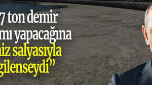 “77 ton demir yardımı yapacağına deniz salyasıyla ilgilenseydi”